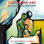 Portada Cuidadme asi-Digital_Final – copia El Dr. Jacinto Bátiz, médico paliativista, lanza un nuevo libro: ¡Cuidadme así! Decálogo para morir bien